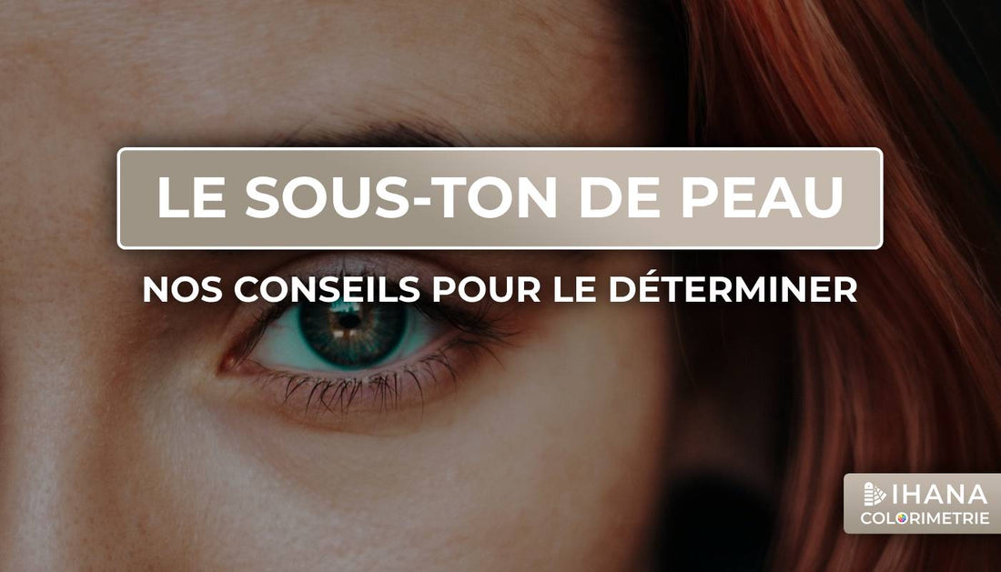 Tous les conseils de notre conseillère en image spécialisée dans la colorimétrie pour déterminer le sous-ton de la peau